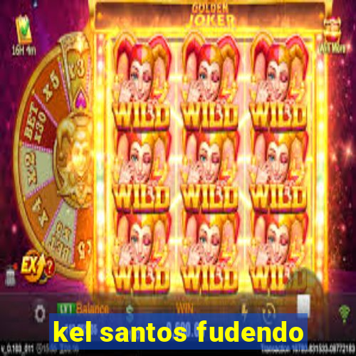 kel santos fudendo